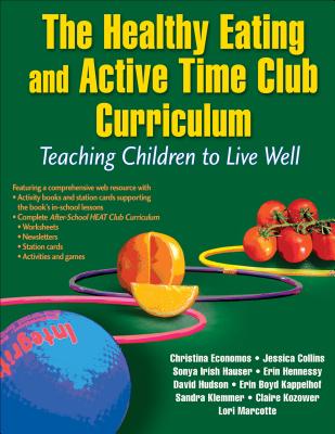 The Healthy Eating and Active Time Club Curriculum: Teaching Children to Live Well By Christina Economos, Jessica Collins, Sonya Irish Hauser, Erin Hennessy, David Hudson, Erin M. Boyd Kappelhof, Sandra Klemmer, Claire Kozower, Lori Marcotte Cover Image