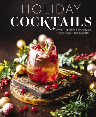 Holiday Cocktails: Over 100 Simple Cocktails to Celebrate the Season By Editors of Cider Mill Press Cover Image