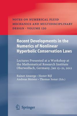 Recent Developments in the Numerics of Nonlinear Hyperbolic Conservation Laws: Lectures Presented at a Workshop at the Mathematical Research Institute (Notes on Numerical Fluid Mechanics and Multidisciplinary Des #120) By Rainer Ansorge (Editor), Hester Bijl (Editor), Andreas Meister (Editor) Cover Image