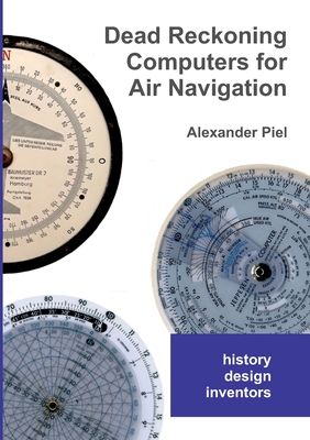 Dead Reckoning Computers for Air Navigation: History -- design -- inventors Cover Image