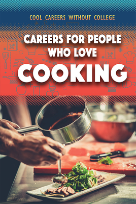 Careers for People Who Love Cooking (Cool Careers Without College) Cover Image