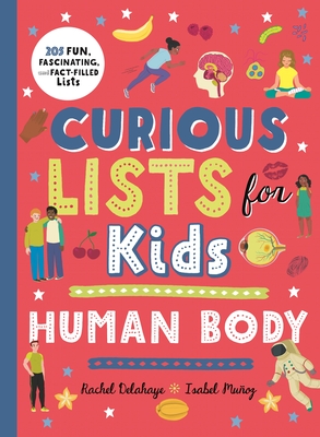 Curious Lists for Kids – Human Body: 205 Fun, Fascinating, and Fact-Filled Lists By Rachel Delahaye, Isabel Munoz (Illustrator) Cover Image
