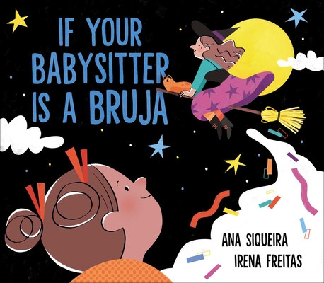 If Your Babysitter Is a Bruja By Ana Siqueira, Irena Freitas (Illustrator) Cover Image