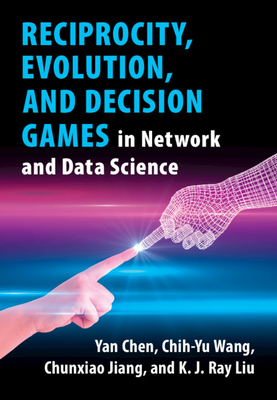 Reciprocity, Evolution, and Decision Games in Network and Data Science By Yan Chen, Chih-Yu Wang, Chunxiao Jiang Cover Image