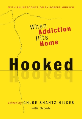 Hooked: When Addiction Hits Home By Chloe Shantz-Hilkes, Decode, Robert Munsch (Introduction by) Cover Image