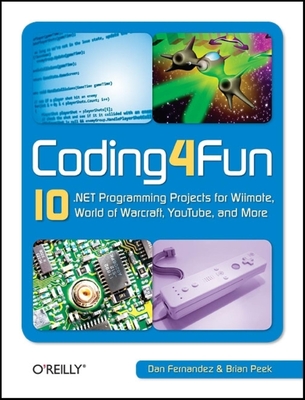 Coding4fun: 10 .Net Programming Projects for Wiimote, Youtube, World of Warcraft, and More cover