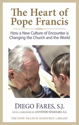 The Heart of Pope Francis: How a New Culture of Encounter Is Changing the Church and the World (The Pope Francis Resource Library)