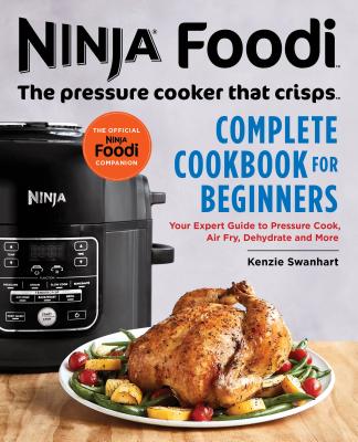 The Official Ninja Foodi: The Pressure Cooker that Crisps: Complete Cookbook for Beginners: Your Expert Guide to Pressure Cook, Air Fry, Dehydrate, and More  Cover Image
