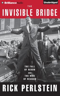 The Invisible Bridge: The Fall of Nixon and the Rise of Reagan Cover Image