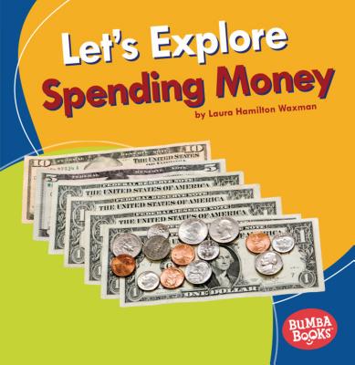 Let's Explore Spending Money By Laura Hamilton Waxman Cover Image