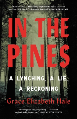 In the Pines: A Lynching, A Lie, A Reckoning By Grace Elizabeth Hale, John Grisham (Foreword by) Cover Image