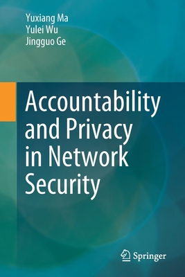 Accountability and Privacy in Network Security By Yuxiang Ma, Yulei Wu, Jingguo Ge Cover Image