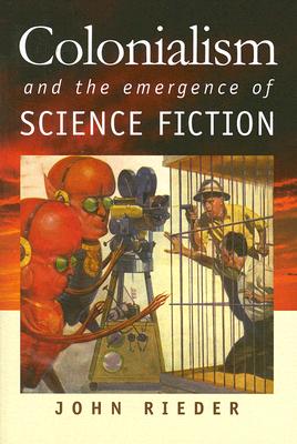 Colonialism and the Emergence of Science Fiction (Early Classics of Science Fiction) Cover Image
