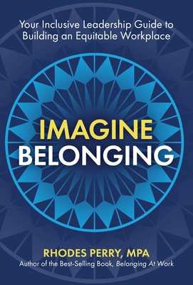 Imagine Belonging: Your Inclusive Leadership Guide to Building an Equitable Workplace By Rhodes Perry Cover Image