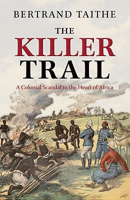 The Killer Trail: A Colonial Scandal in the Heart of Africa Cover Image