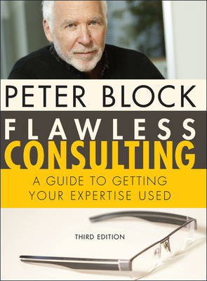 Flawless Consulting: A Guide to Getting Your Expertise Used By Peter Block Cover Image