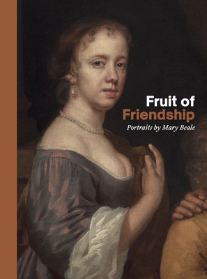 Fruit of Friendship: Portraits by Mary Beale Cover Image