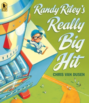 Randy Riley's Really Big Hit By Chris Van Dusen, Chris Van Dusen (Illustrator) Cover Image