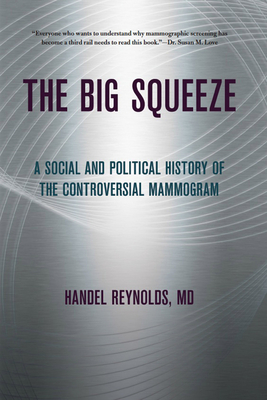 The Big Squeeze: A Social and Political History of the Controversial Mammogram (Culture and Politics of Health Care Work) Cover Image