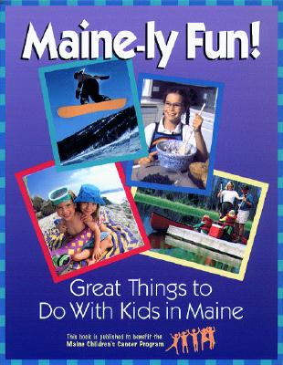 Maine-ly Fun!: Great Things to Do with Kids in Maine By Susan Whitehouse Cover Image