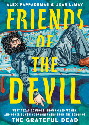 Friends of the Devil: West Texas Cowboys, Brown-Eyed Women, and Other Sunshine Daydreamers from the  Songs of the Grateful Dead