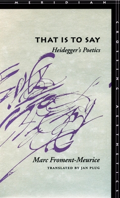 That Is to Say: Heidegger's Poetics (Meridian: Crossing Aesthetics) Cover Image