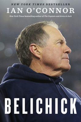 Belichick: The Making of the Greatest Football Coach of All Time By Ian O'Connor Cover Image