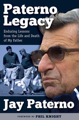 Paterno Legacy: Enduring Lessons from the Life and Death of My Father Cover Image