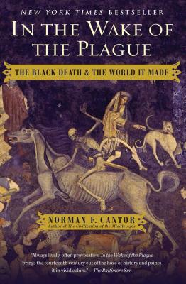 In the Wake of the Plague: The Black Death and the World It Made By Norman F. Cantor Cover Image