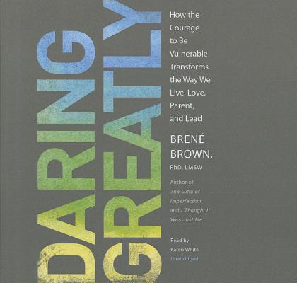 Daring Greatly: How the Courage to Be Vulnerable Transforms the Way We Live, Love, Parent, and Lead Cover Image