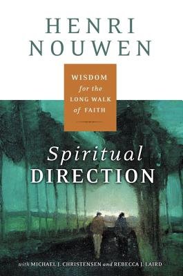 Spiritual Direction: Wisdom for the Long Walk of Faith By Henri J. M. Nouwen Cover Image