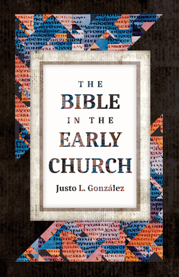 The Bible in the Early Church By Justo L. González Cover Image