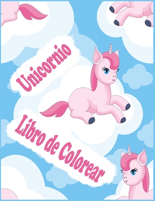 Unicornio Libro de Colorear: Para niños de 2-5 años; Niza unicornio Libro de  colorante para niñas, niños y cualquier persona que ama unicornios  (Paperback)