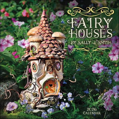 Fairy Houses 2026 Wall Calendar By Sally J. Smith Cover Image