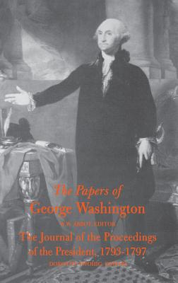 The Papers of George Washington: The Journal of the Proceedings of the President 1793-1797 Cover Image