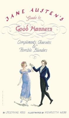 Jane Austen's Guide to Good Manners: Compliments, Charades & Horrible Blunders Cover Image