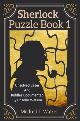Sherlock Puzzle Book (Volume 1): Unsolved Cases And Riddles Documented By Dr John Watson By Mildred T. Walker Cover Image