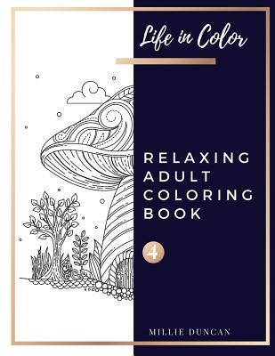 RELAXING ADULT COLORING BOOK (Book 4): Anxiety and Depression Relaxing Coloring  Book for Adults - 40+ Premium Coloring Patterns (Life in Color Series)  (Paperback)