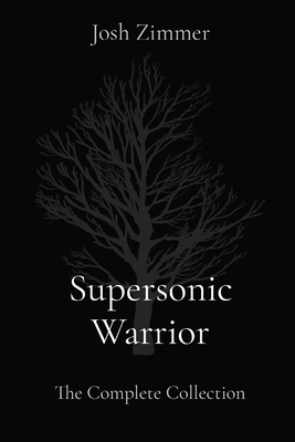 Supersonic Warrior: The Complete Collection By Josh Zimmer Cover Image
