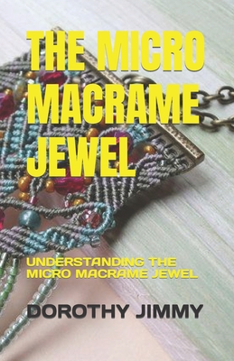 The Micro Macrame Jewel: Understanding the Micro Macrame Jewel Cover Image