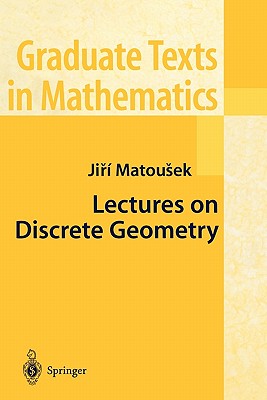 Lectures on Discrete Geometry (Graduate Texts in Mathematics #212