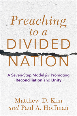 Preaching to a Divided Nation: A Seven-Step Model for Promoting Reconciliation and Unity By Matthew D. Kim, Paul A. Hoffman Cover Image