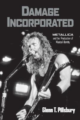 Damage Incorporated: Metallica and the Production of Musical Identity Cover Image