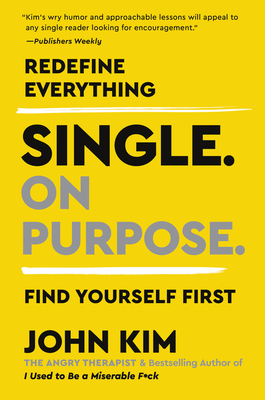 Single On Purpose: Redefine Everything. Find Yourself First. By John Kim Cover Image