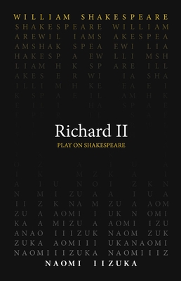 Richard II (Play on Shakespeare) By William Shakespeare, Naomi Iizuka (Translated by) Cover Image
