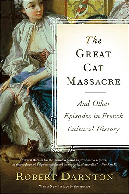 The Great Cat Massacre: And Other Episodes in French Cultural History Cover Image
