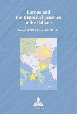 Cover for Europe and the Historical Legacies in the Balkans (Europe Plurielle/Multiple Europes #40)
