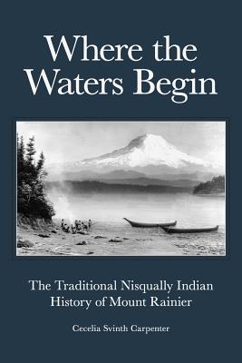 Where the Waters Begin: The Traditional Nisqually Indian History of Mount Rainier Cover Image