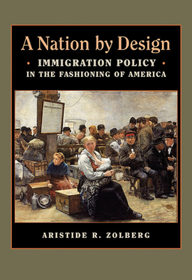 A Nation By Design Immigration Policy In The Fashioning