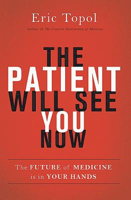 The Patient Will See You Now: The Future of Medicine is in Your Hands Cover Image